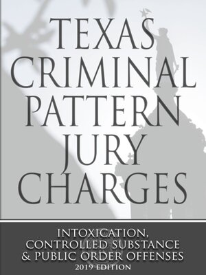 cover image of Texas Criminal Pattern Jury Charges: Intoxication, Controlled Substances and Public Order Offenses, 2019